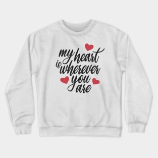 Romantic and Inspiring My Heart is Wherever You Are Crewneck Sweatshirt